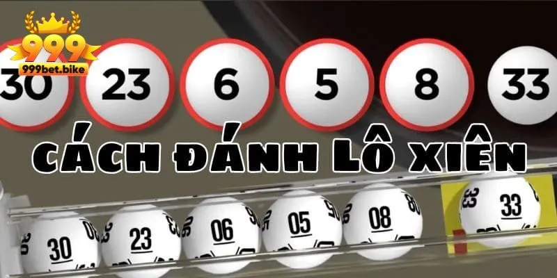 Hướng dẫn cách chơi lô xiên hiệu quả và thắng lớn